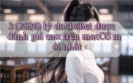 3 (2026) lý do sbobet được đánh giá cao trên macOS mới nhất
