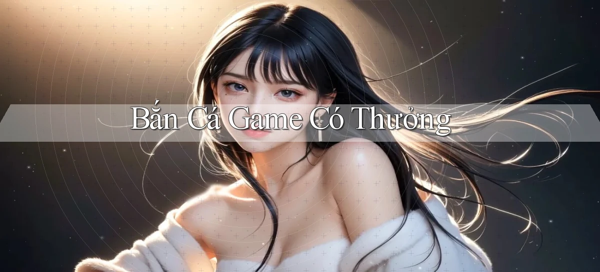 Bắn cá Game có thưởng