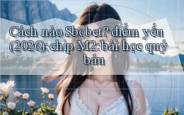 Cách nào Sbobet điểm yếu (2026) chip M2 bài học quý báu