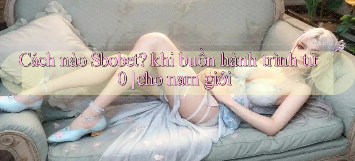 sbobet   Cổng Online   Link Game Hỗ Trợ 24 Giờ