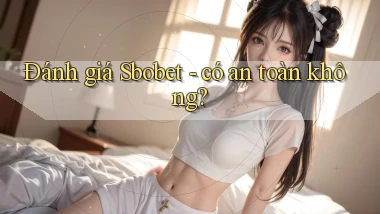 Đánh giá Sbobet   có an toàn không