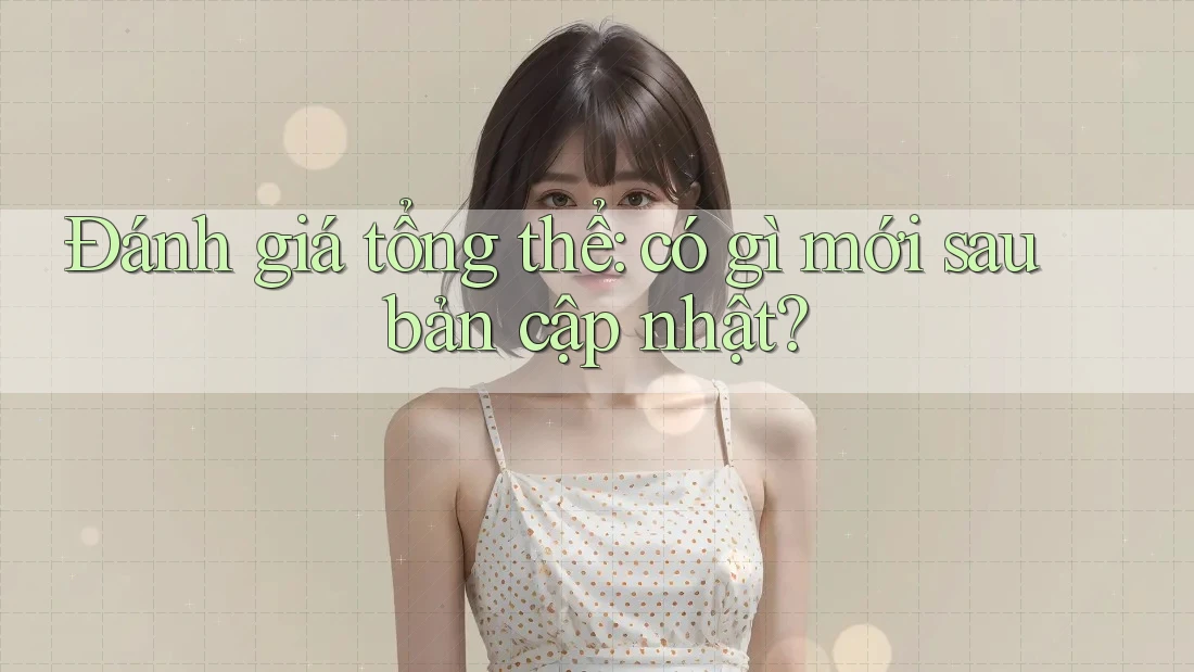 Đánh giá tổng thể: có gì mới sau bản cập nhật?