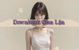 Downloads Gian lận