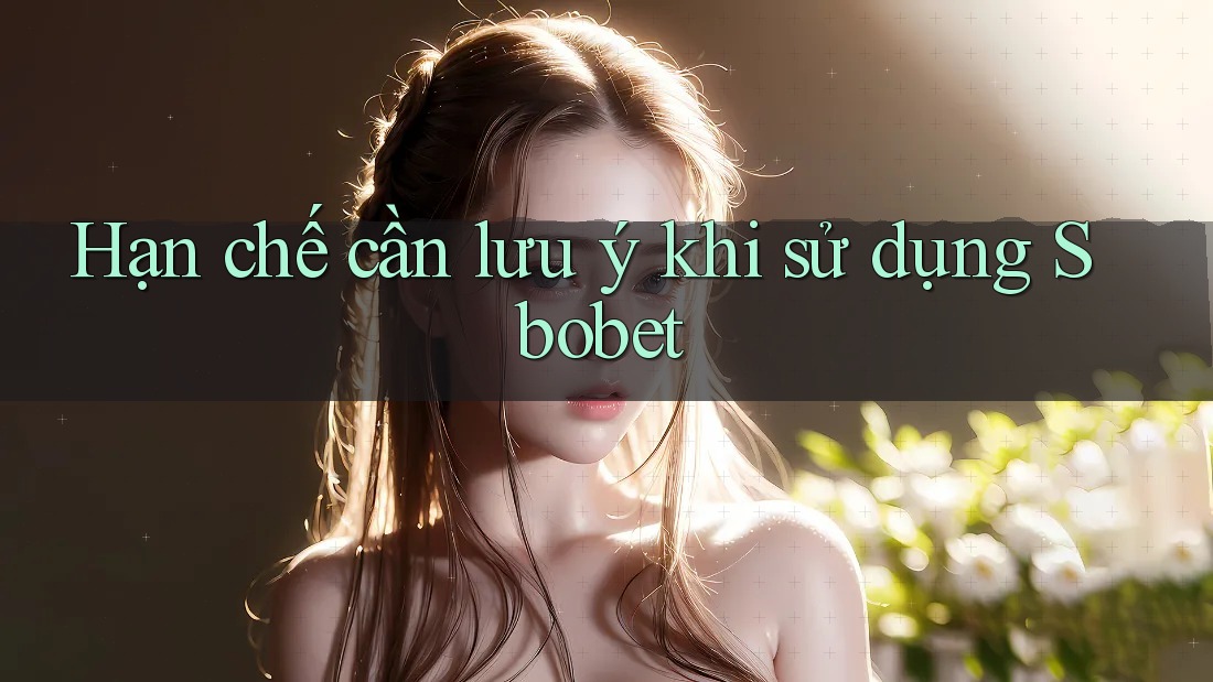 Hạn chế cần lưu ý khi sử dụng Sbobet