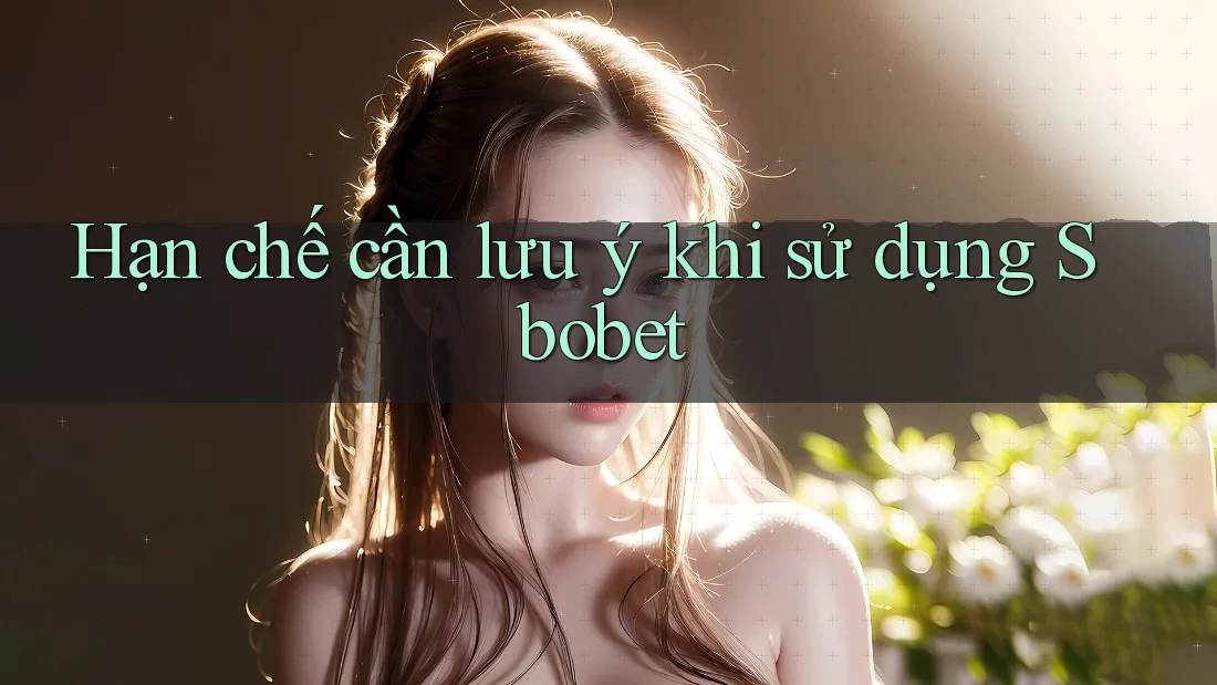 Hạn chế cần lưu ý khi sử dụng Sbobet