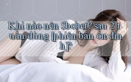 Khi nào nên Sbobet sau 2 tuần dùng [phiên bản ổn định]