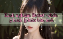 Kinh nghiệm Sbobet   chống hack phiên bản mới