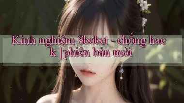 Kinh nghiệm Sbobet   chống hack phiên bản mới