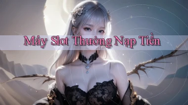 Máy slot Thưởng nạp tiền
