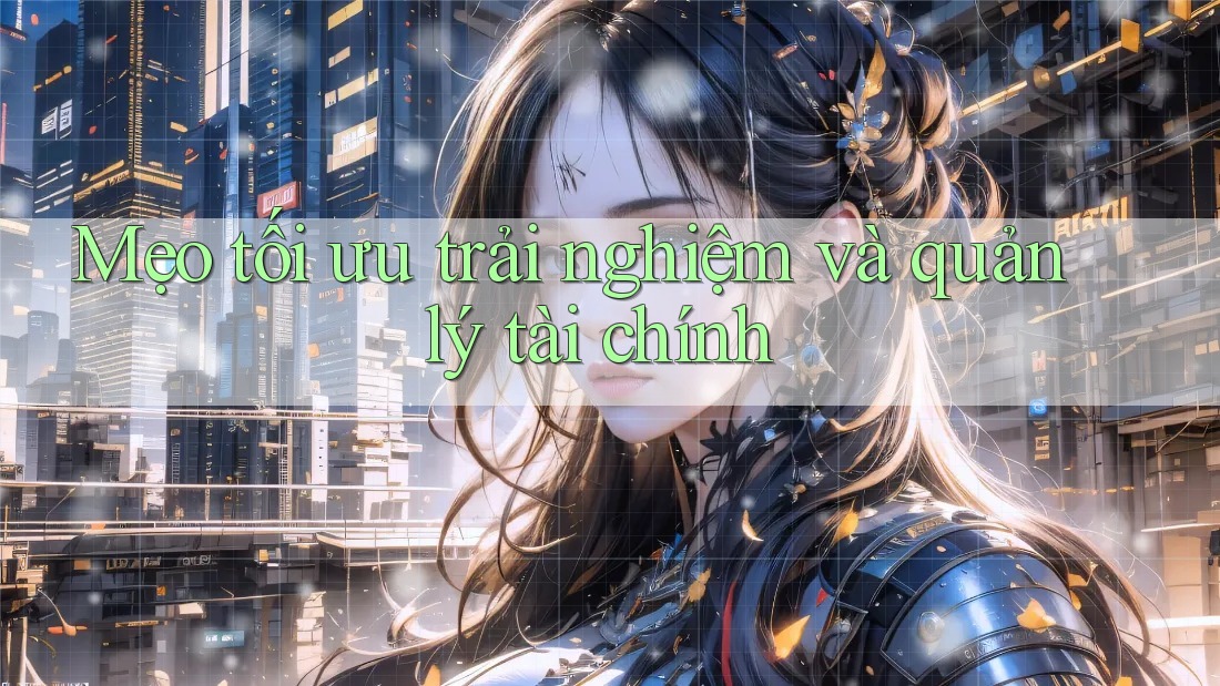 Mẹo tối ưu trải nghiệm và quản lý tài chính