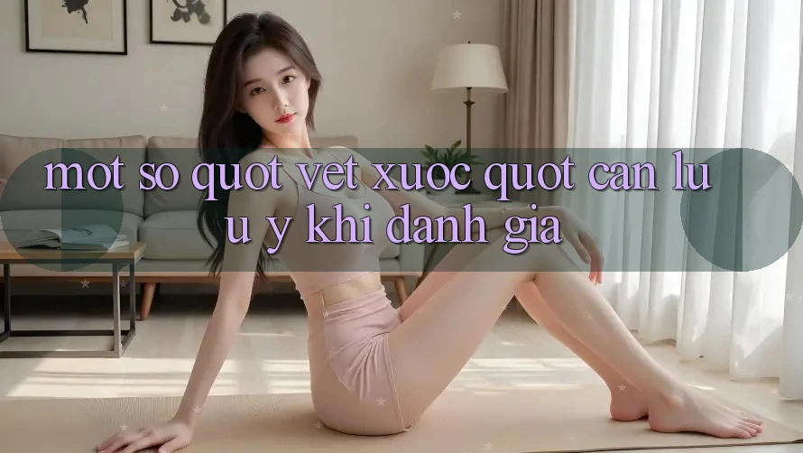 Một Số " Vết Xước" Cần Lưu ý Khi Đánh Giá