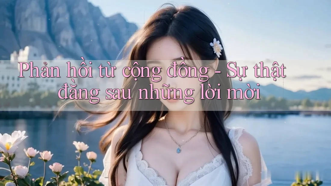 Phản hồi từ cộng đồng - Sự thật đằng sau những lời mời
