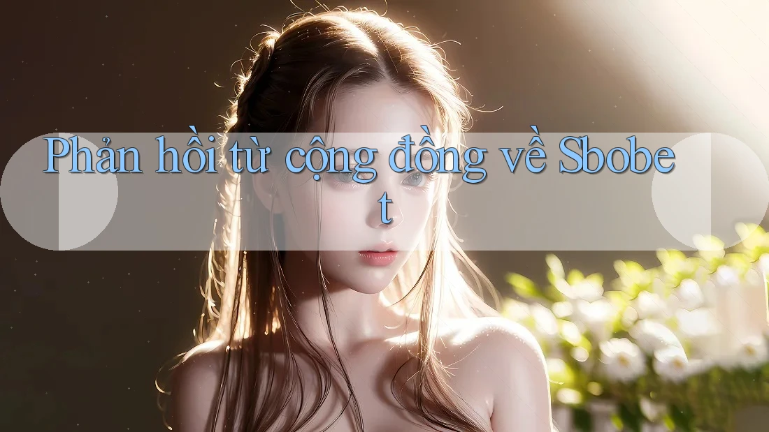 Phản hồi từ cộng đồng về Sbobet