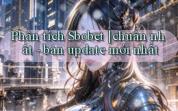 Phân tích Sbobet chuẩn nhất   bản update mới nhất