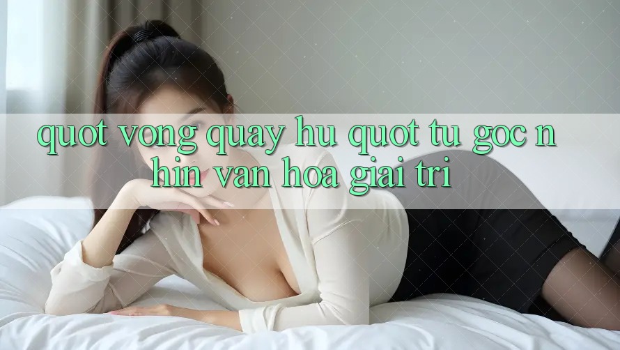 " Vòng Quay Hũ" - Từ Góc Nhìn Văn Hóa Giải Trí