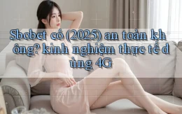 Sbobet có (2025) an toàn không kinh nghiệm thực tế dùng 4G