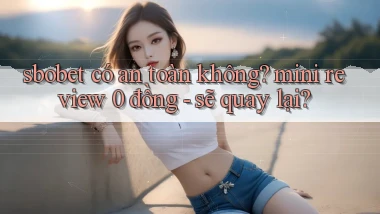 sbobet có an toàn không mini review 0 đồng   sẽ quay lại