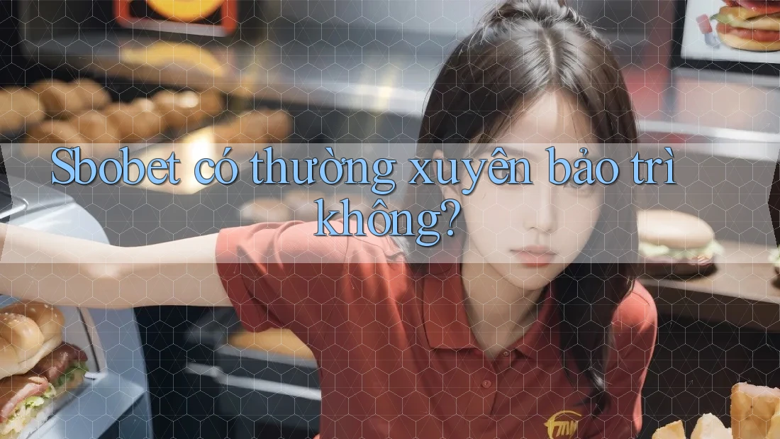 Sbobet có thường xuyên bảo trì không?