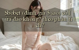 Sbobet (đánh giá 5 sao) có lừa đảo không theo phân tích