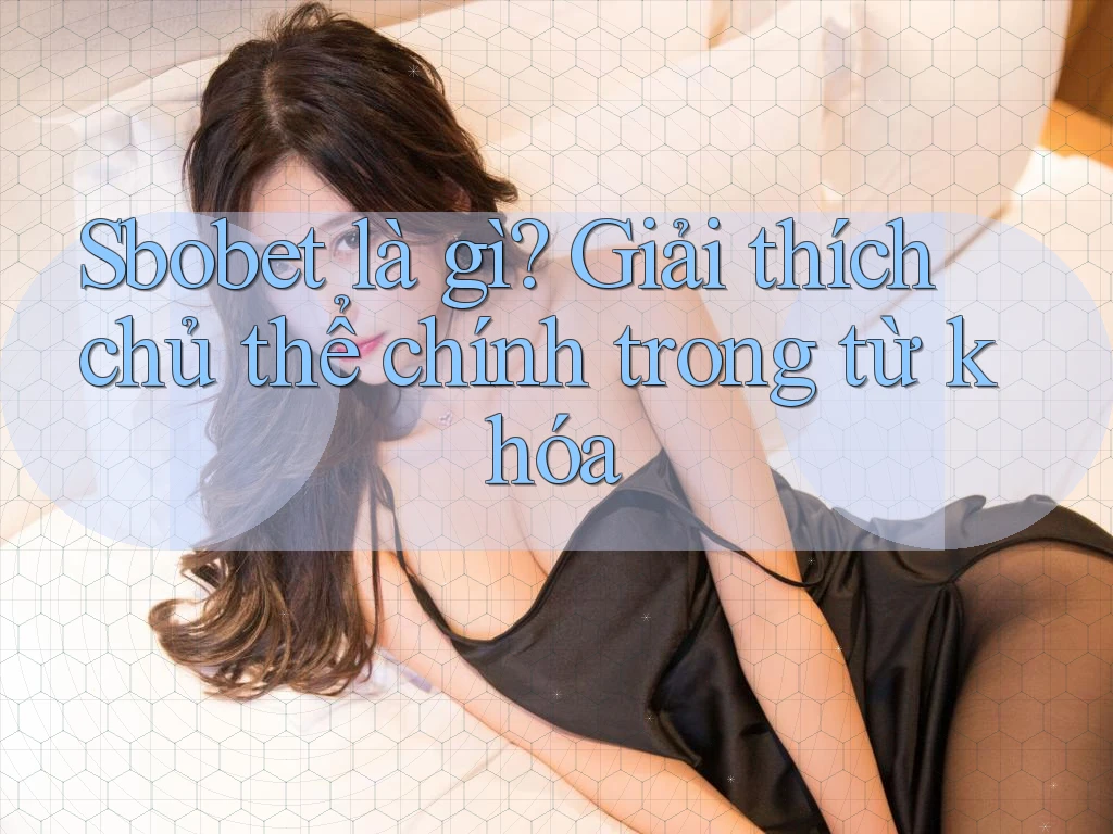 Sbobet là gì? Giải thích chủ thể chính trong từ khóa