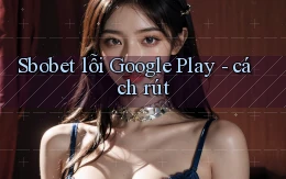 Sbobet lỗi Google Play   cách rút