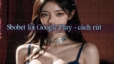 Sbobet lỗi Google Play   cách rút