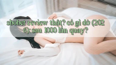 sbobet review thật có gì dở (2026) sau 1000 lần quay