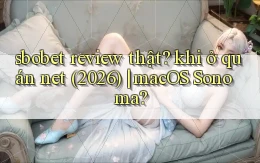sbobet review thật khi ở quán net (2026) macOS Sonoma