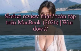 Sbobet review thật toàn tập trên MacBook (2026) Windows
