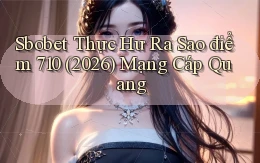 sbobet thực hư ra sao điểm 710 (2026)   mạng cáp quang