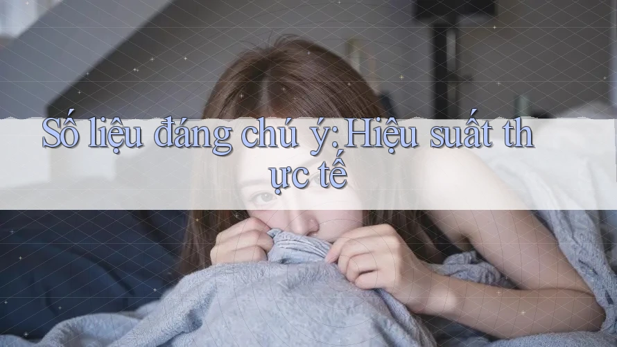 Số liệu đáng chú ý – Hiệu suất thực tế