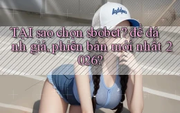 TẠI sao chọn sbobet để đánh giá, phiên bản mới nhất 2026