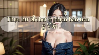 Thực hư Sbobet ở phiên bản tiếng Việt