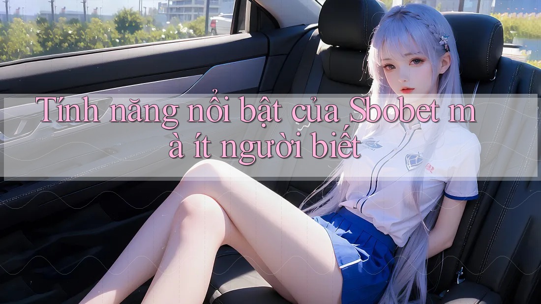 Tính năng nổi bật của Sbobet mà ít người biết