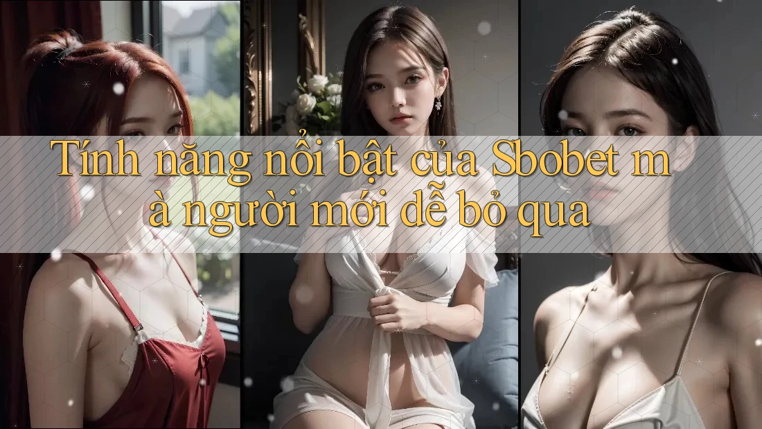 Tính năng nổi bật của Sbobet mà người mới dễ bỏ qua