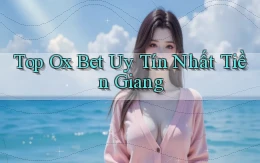 top ox bet uy tín nhất Tiền Giang