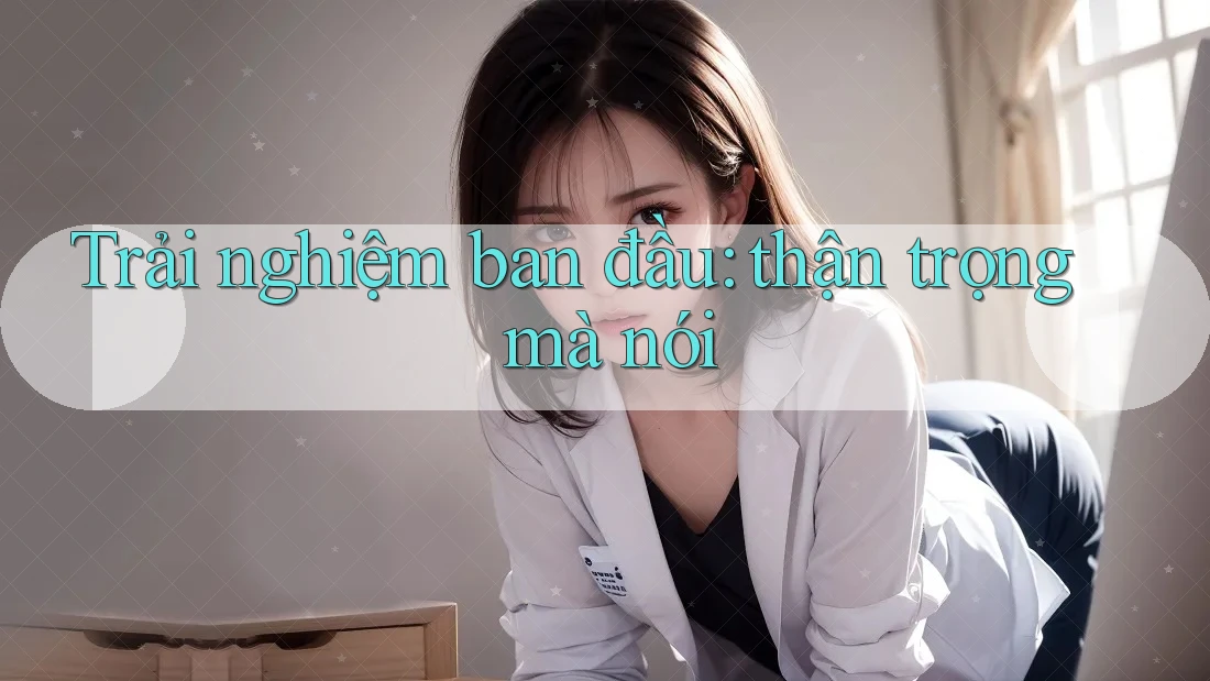 Trải nghiệm ban đầu: thận trọng mà nói