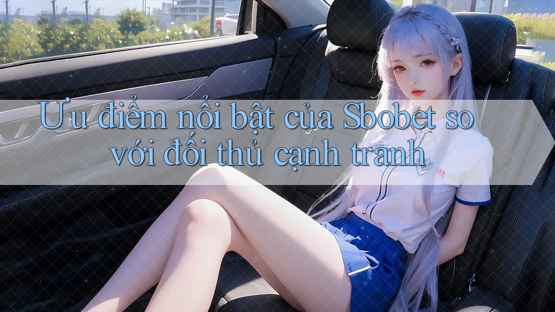 Ưu điểm nổi bật của Sbobet so với đối thủ cạnh tranh