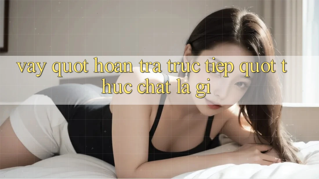 Vậy " Hoàn Trả Trực Tiếp" Thực Chất Là Gì?